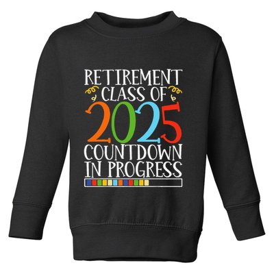 Retirement Class Of 2025 Countdown In Progress Fun Retire Toddler Sweatshirt