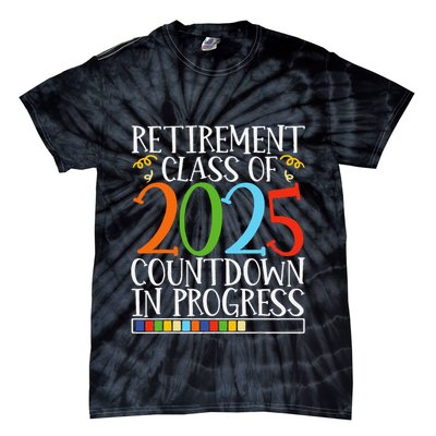 Retirement Class Of 2025 Countdown In Progress Fun Retire Tie-Dye T-Shirt