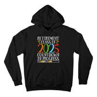 Retirement Class Of 2025 Countdown In Progress Fun Retire Tall Hoodie