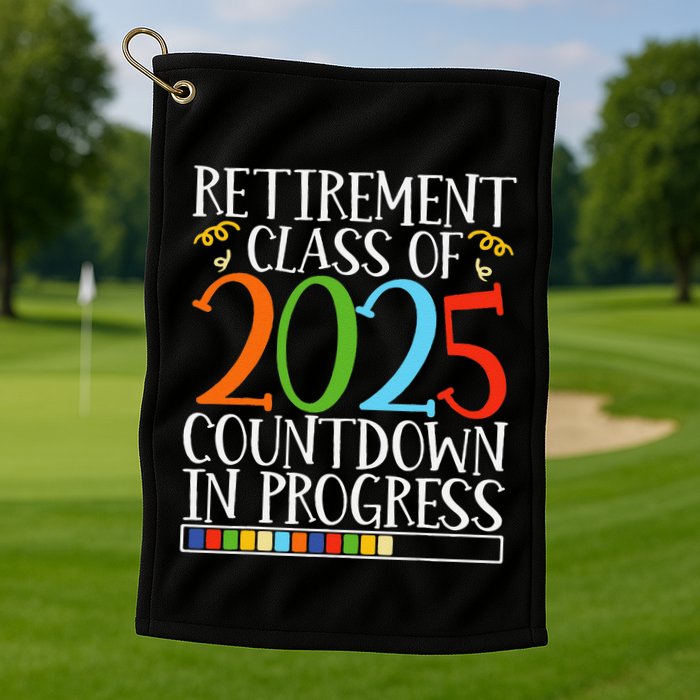 Retirement Class Of 2025 Countdown In Progress Fun Retire Golf Towel