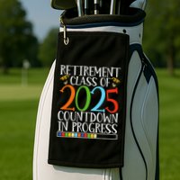 Retirement Class Of 2025 Countdown In Progress Fun Retire Golf Towel