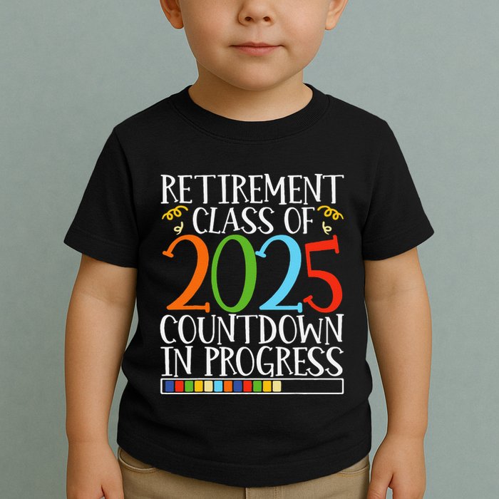 Retirement Class Of 2025 Countdown In Progress Fun Retire Toddler T-Shirt