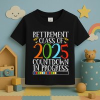 Retirement Class Of 2025 Countdown In Progress Fun Retire Toddler T-Shirt