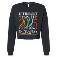 Retirement Class Of 2025 Countdown In Progress Fun Retire Cropped Pullover Crew