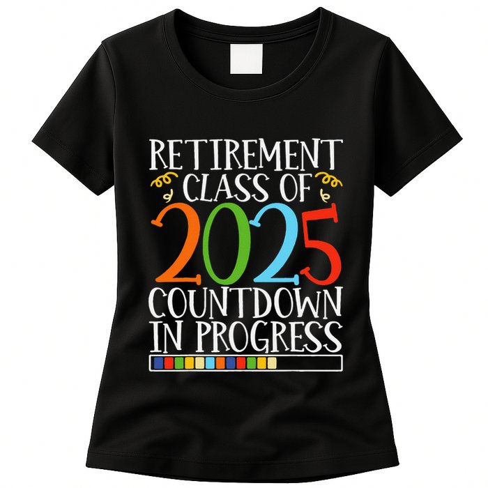 Retirement Class Of 2025 Countdown In Progress Fun Retire Womens T-Shirt