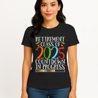 Retirement Class Of 2025 Countdown In Progress Fun Retire Womens T-Shirt