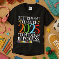 Retirement Class Of 2025 Countdown In Progress Fun Retire Kids T-Shirt