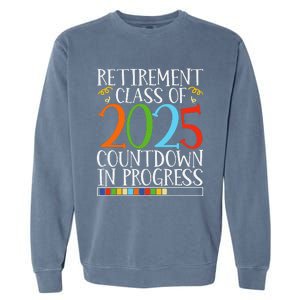 Retirement Class Of 2025 Countdown In Progress Fun Retire Garment-Dyed Sweatshirt