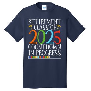 Retirement Class Of 2025 Countdown In Progress Fun Retire Tall T-Shirt