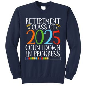 Retirement Class Of 2025 Countdown In Progress Fun Retire Tall Sweatshirt