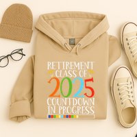 Retirement Class Of 2025 Countdown In Progress Fun Retire Hoodie