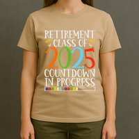 Retirement Class Of 2025 Countdown In Progress Fun Retire T-Shirt