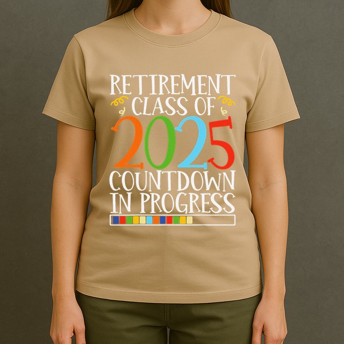 Retirement Class Of 2025 Countdown In Progress Fun Retire T-Shirt