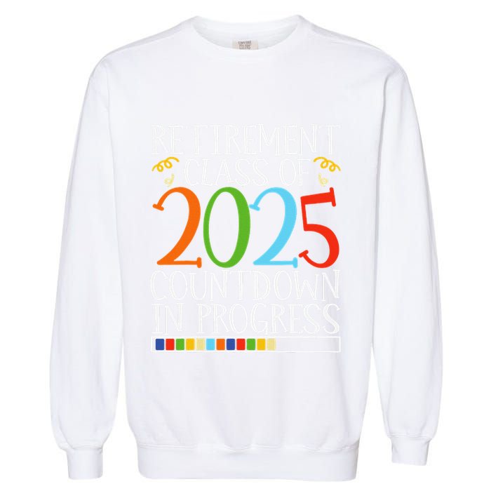 Retirement Class Of 2025 Countdown In Progress Fun Retire Garment-Dyed Sweatshirt