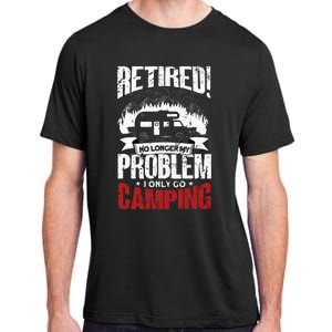 Retired Camping Outfit Camper Retirement Funny Camping Adult ChromaSoft Performance T-Shirt