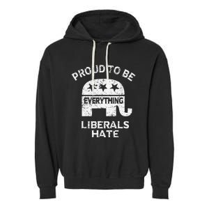 Republican Conservative Proud To Be Everything Liberals Hate Garment-Dyed Fleece Hoodie