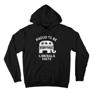 Republican Conservative Proud To Be Everything Liberals Hate Hoodie