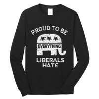 Republican Conservative Proud To Be Everything Liberals Hate Long Sleeve Shirt