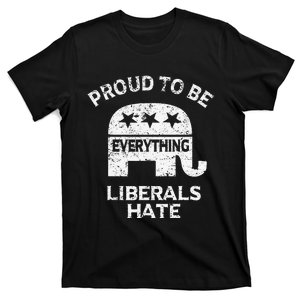 Republican Conservative Proud To Be Everything Liberals Hate T-Shirt