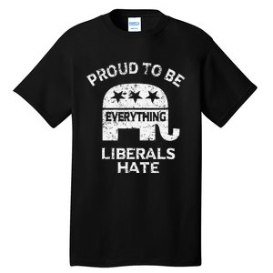 Republican Conservative Proud To Be Everything Liberals Hate Tall T-Shirt