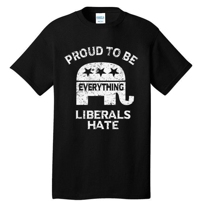 Republican Conservative Proud To Be Everything Liberals Hate Tall T-Shirt