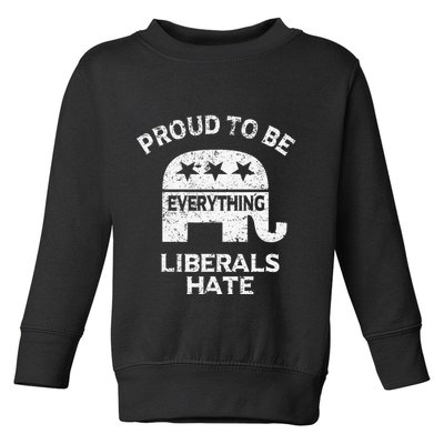 Republican Conservative Proud To Be Everything Liberals Hate Toddler Sweatshirt