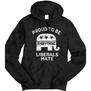 Republican Conservative Proud To Be Everything Liberals Hate Tie Dye Hoodie