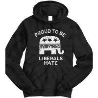 Republican Conservative Proud To Be Everything Liberals Hate Tie Dye Hoodie