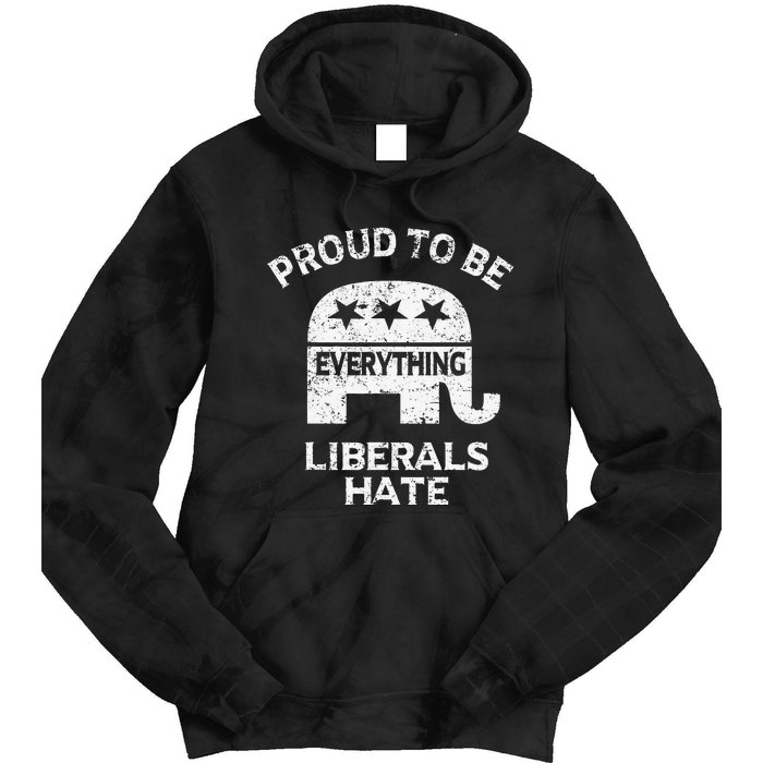 Republican Conservative Proud To Be Everything Liberals Hate Tie Dye Hoodie