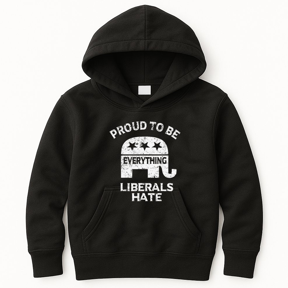 Republican Conservative Proud To Be Everything Liberals Hate Kids Hoodie
