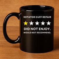 Rotator Cuff Repair Would Not Recommend Get Well Recovery 11oz C Handle Ceramic Mug