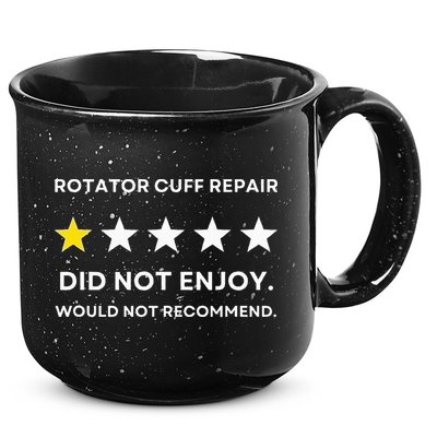 Rotator Cuff Repair Would Not Recommend Get Well Recovery 15oz Campfire Ceramic Mug