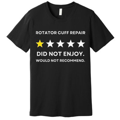 Rotator Cuff Repair Would Not Recommend Get Well Recovery Premium T-Shirt