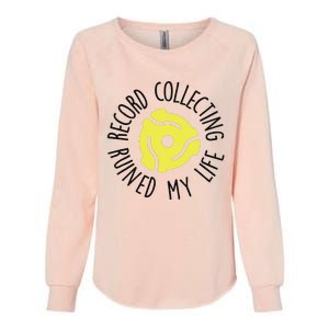 Record Collecting Ruined My Life Music Dj Vinyl Lover Womens California Wash Sweatshirt