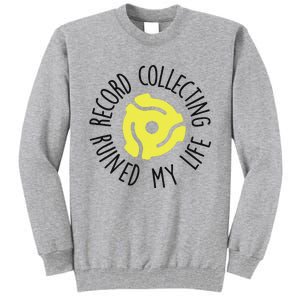 Record Collecting Ruined My Life Music Dj Vinyl Lover Tall Sweatshirt