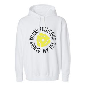 Record Collecting Ruined My Life Music Dj Vinyl Lover Garment-Dyed Fleece Hoodie