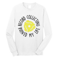 Record Collecting Ruined My Life Music Dj Vinyl Lover Long Sleeve Shirt