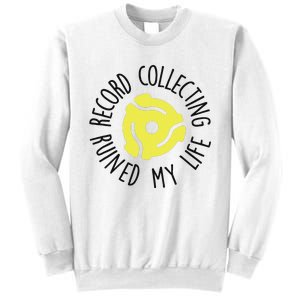 Record Collecting Ruined My Life Music Dj Vinyl Lover Sweatshirt