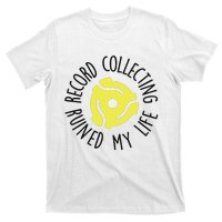 Record Collecting Ruined My Life Music Dj Vinyl Lover T-Shirt