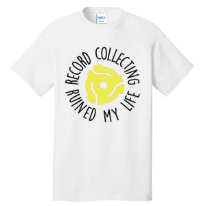 Record Collecting Ruined My Life Music Dj Vinyl Lover Tall T-Shirt