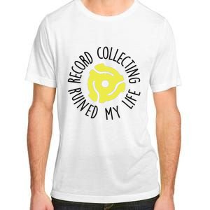 Record Collecting Ruined My Life Music Dj Vinyl Lover Adult ChromaSoft Performance T-Shirt