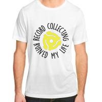 Record Collecting Ruined My Life Music Dj Vinyl Lover Adult ChromaSoft Performance T-Shirt