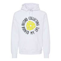 Record Collecting Ruined My Life Music Dj Vinyl Lover Premium Hoodie