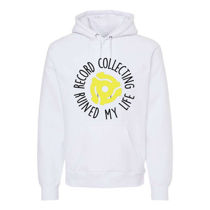 Record Collecting Ruined My Life Music Dj Vinyl Lover Premium Hoodie