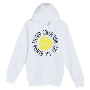 Record Collecting Ruined My Life Music Dj Vinyl Lover Premium Pullover Hoodie