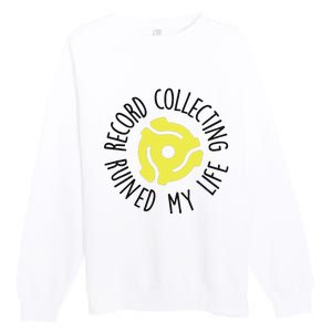 Record Collecting Ruined My Life Music Dj Vinyl Lover Premium Crewneck Sweatshirt