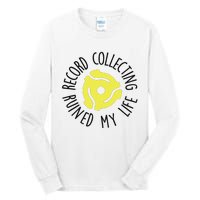 Record Collecting Ruined My Life Music Dj Vinyl Lover Tall Long Sleeve T-Shirt