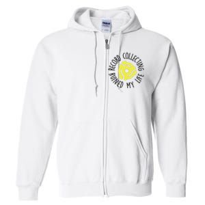 Record Collecting Ruined My Life Music Dj Vinyl Lover Full Zip Hoodie