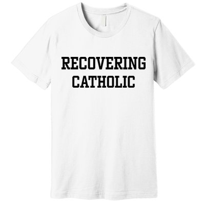 Recovering Catholic Premium T-Shirt