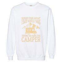 RV Camping Retro I Said While I Was Trying To Park The Camper Garment-Dyed Sweatshirt